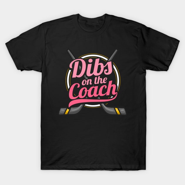 Dibs On The Coach - Girls Hockey Training Tee T-Shirt by biNutz